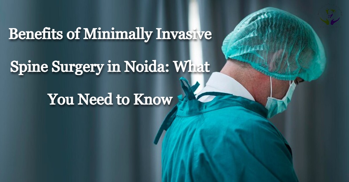 Benefits-of-Minimally-Invasive-Spine-Surgery-in-Noida_-What-You-Need-to-Know