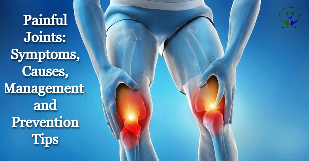 Painful Joints: Symptoms, Causes, Management, and Prevention Tips